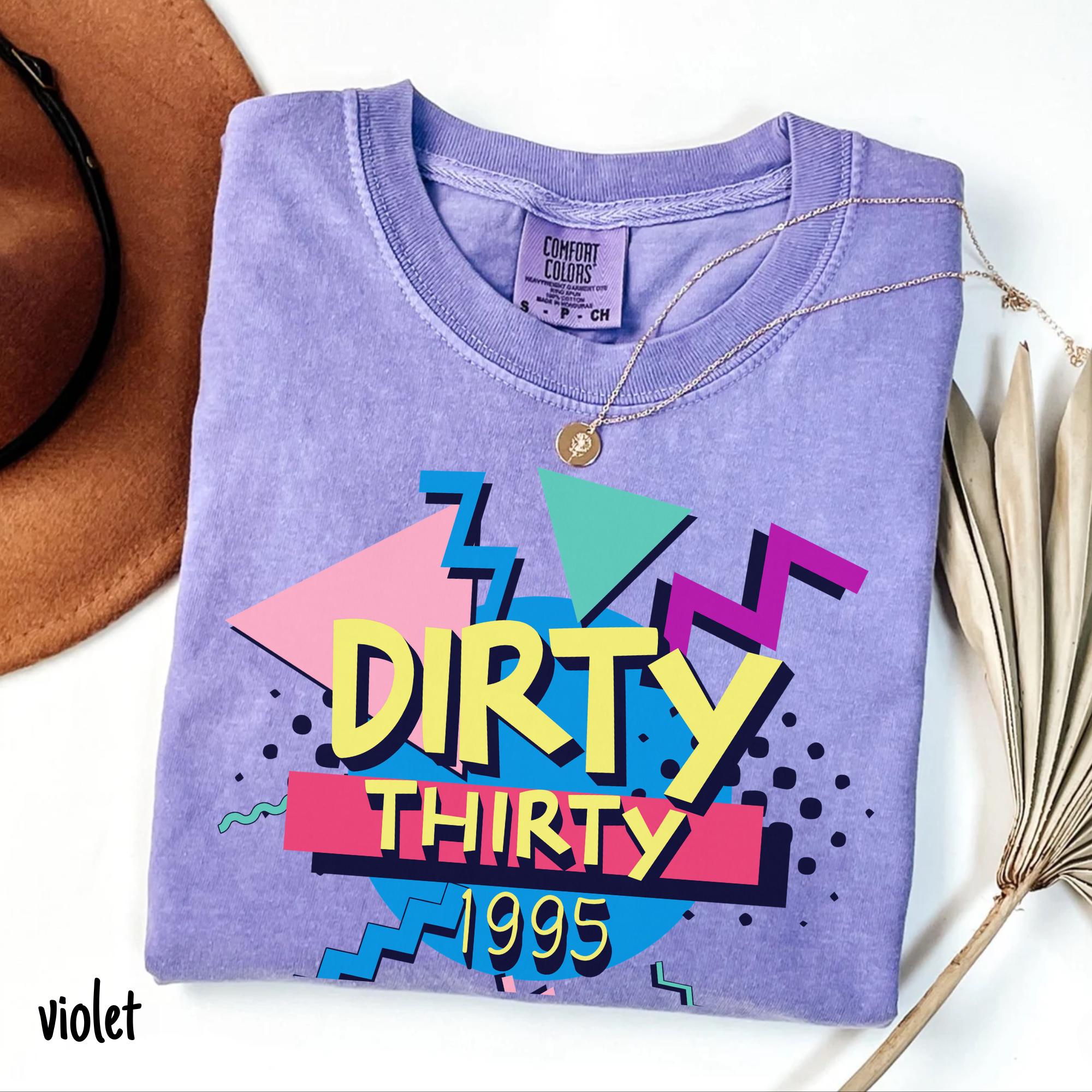 Dirty Thirty Shirt 30th Birthday Shirt Born In 1995 Shirt Gift For 30 Year Old Birthday 90s T-shirt Dirty 30 Retro Shirt 30th Birthday Gift