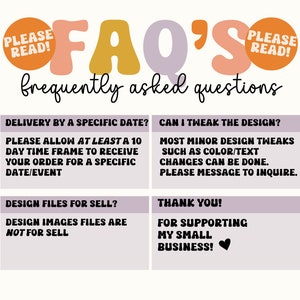 May include: A graphic with the text "FAQ's" in large, colorful letters. The graphic is divided into four sections with information about delivery, design tweaks, design files, and a thank you message. The text "Please Read!" appears in two orange circles at the top of the graphic.