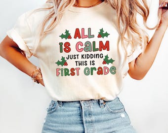 First Grade Teacher Christmas Shirt 1st Grade Teacher Shirt Funny Teacher Christmas Tee All Is Calm Sarcastic Teacher Shirt Holiday Teach