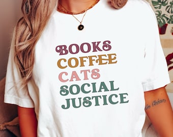 Books Coffee Cats Social Justice Shirt Cat Lover Gift For Coffee Lover Activist T-shirt Book Lover Liberal Shirt Human Rights Protest Shirt