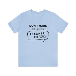 Don&#39;t Make Me Use My Teacher Voice Short Sleeve Tee