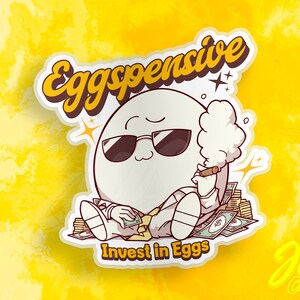 Eggspensive | Funny Invest in Eggs Sticker | Kawaii Rich Egg Vinyl Decal for Laptops & More