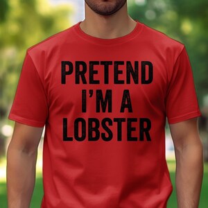 Pretend I'm A Lobster T-Shirt, Funny Halloween Lobster Costume, Lobster Halloween Costume Shirt, , Easy Halloween Costume,Lobster Sweatshirt