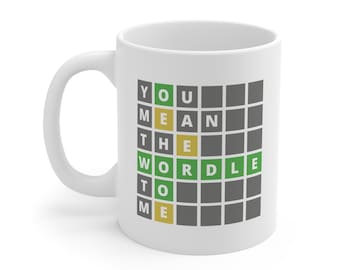 Funny Wordle Mug, You Mean The Wordle To Me Mug, Wordle Mug, Wordle Lover Mug, Wordler Gift, Wordle Gift, Wordle Whiz, Wordle Fan