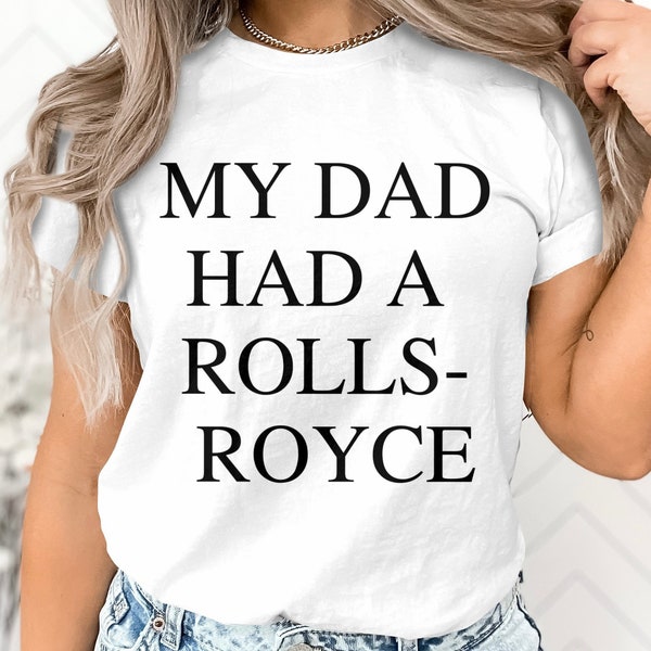 My Dad Had A Rolls Royce T-Shirt, Victoria Beckham Tee My Dad Had A Rolls Royce Sweatshirt, My Dad Had A Rolls Royce Hoodie, Beckham T-Shirt