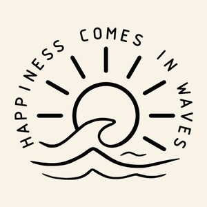 May include: Black and white line art illustration of a sun with rays and a wave. The text "Happiness comes in waves" is written around the sun and wave.