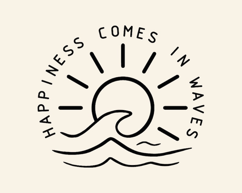 May include: Black and white line art illustration of a sun with rays and a wave. The text "Happiness comes in waves" is written around the sun and wave.