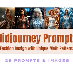 May include: A collage of images showcasing fashion designs with unique math patterns. The text "Midjourney Prompts" and "Fashion Design with Unique Math Patterns" is displayed in brown text. The text "25 PROMPTS & IMAGES" is displayed in purple text.