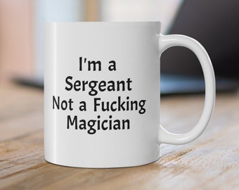 Sergeant Gifts Mug Funny for Him Sergeant Mug Rude T shirt Gift Birthday Police Mug Gift Sergeant Cup For Her Police Gifts Police T-shirt