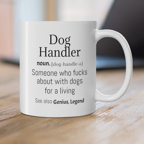 Dog Handler Gifts Mug Funny Gift for Him Dog Handler Mug Rude Fathers Day Gift Birthday Dog Handler Cup Gift Dog Handler T-shirt For Her