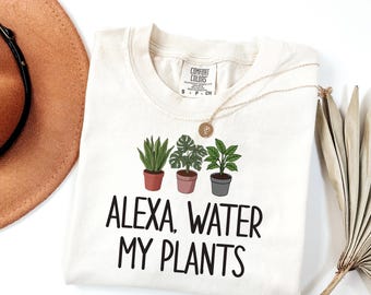 Funny Plant Lover T-Shirt | Alexa Water My Plants Tee | Indoor Gardening Gift | Unisex Plant Mom Garment-Dyed Shirt, Plant Lover Apparel,