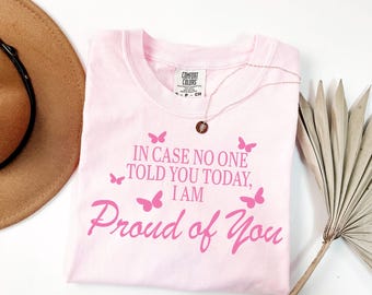 Comfort Colors Inspirational Tee - Proud of You Shirt, Self Love Gift, Uplifting Apparel, Supportive T-shirt, Positive Message Tee