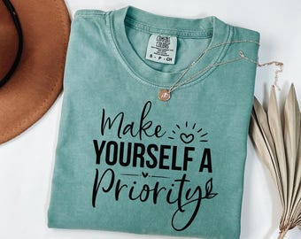 Self-Care Comfort Colors Tee | Make Yourself a Priority Shirt, Women's Motivational Graphic T-Shirt, Mental Health Awareness Gift