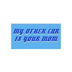 My Other Car is Your Mom Bumper Sticker