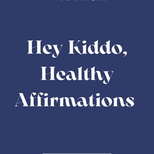 Hey Kiddo Affirmations (Healthy Affirmations from a Dad to a Kid)