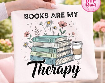 Books Are My Therapy DTF Transfer, Bookish Flower Shirt Graphic (Ready To Press)