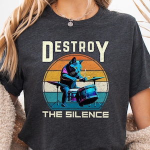 Destroy the silence, drum t shirt, drum tshirt, drum sweatshirt, drum hoodie, gifts for drummer, funny drummers shirts, band tee gift