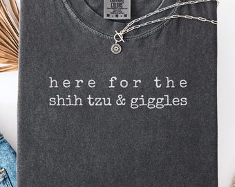 Here for the shih tzu & giggles Comfort Colors shirt, minimalist dog mom tee, small dog owner gift, dog dad joke top, dog lover present