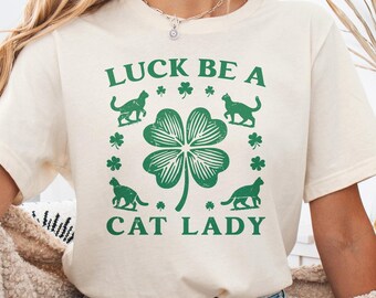 Luck be a cat lady shirt, Irish St. Patrick's Day cat lover tee, Shamrock theme lucky gift, green color kitty tee, st paddys day outfit