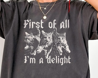 First of all I'm a delight Comfort Colors shirt, 3 rebellious cats running outfit, sarcastic cat person gift, dark humor kitty tee
