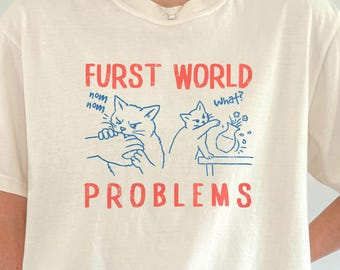Furst world problems shirt, cat biting and knocking things over tee, funny cat pun outfit, crazy cat lady gift, trendy cat meme clothes