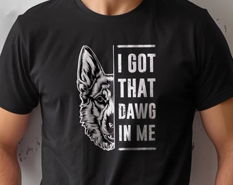 Camisa I Got That Dawg In Me, camiseta amante del pastor alemán, regalo del día del padre masculino, top con cita de perro, camiseta con gráfico de perro, camisa de perro para chicos