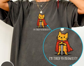 I'm tired yo meowjesty Comfort Colors 1717 shirt, cat knight renaissance fair tee, roleplaying gamer gift, medieval cat person gift