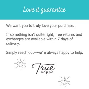 May include: A white informational card with a teal header featuring the text Love it guarantee. The body text states: We want you to truly love your purchase. If something isn't quite right, free returns and exchanges are available within 7 days of delivery. Simply reach out&mdash;we're always happy to help. The bottom includes the True noppo logo and two starburst icons.