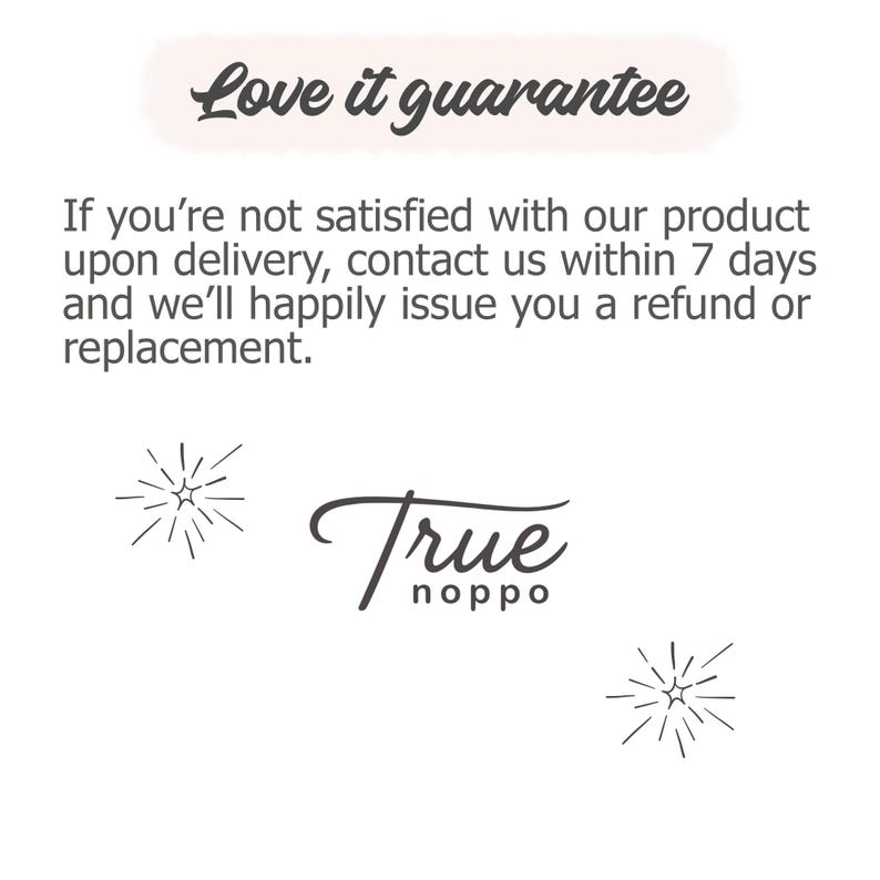May include: A white informational graphic featuring the text Love it guarantee at the top, followed by the statement If you're not satisfied with our product upon delivery, contact us within 7 days and we'll happily issue you a refund or replacement. The True noppo logo is centered below with two starburst icons.