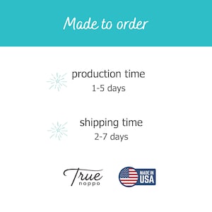 May include: A white informational graphic with a teal header containing the text Made to order. Below are two lines with starburst icons, text for production time 1-5 days, shipping time 2-7 days, the True Noppo logo, and a Made in USA badge.