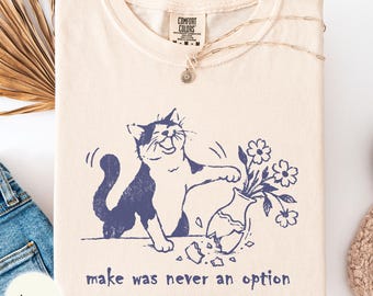 Make was never an option Comfort Colors shirt, funny cat breaks vase tee, sarcastic cat mom gift, vintage cat dad present, chaotic kitty top