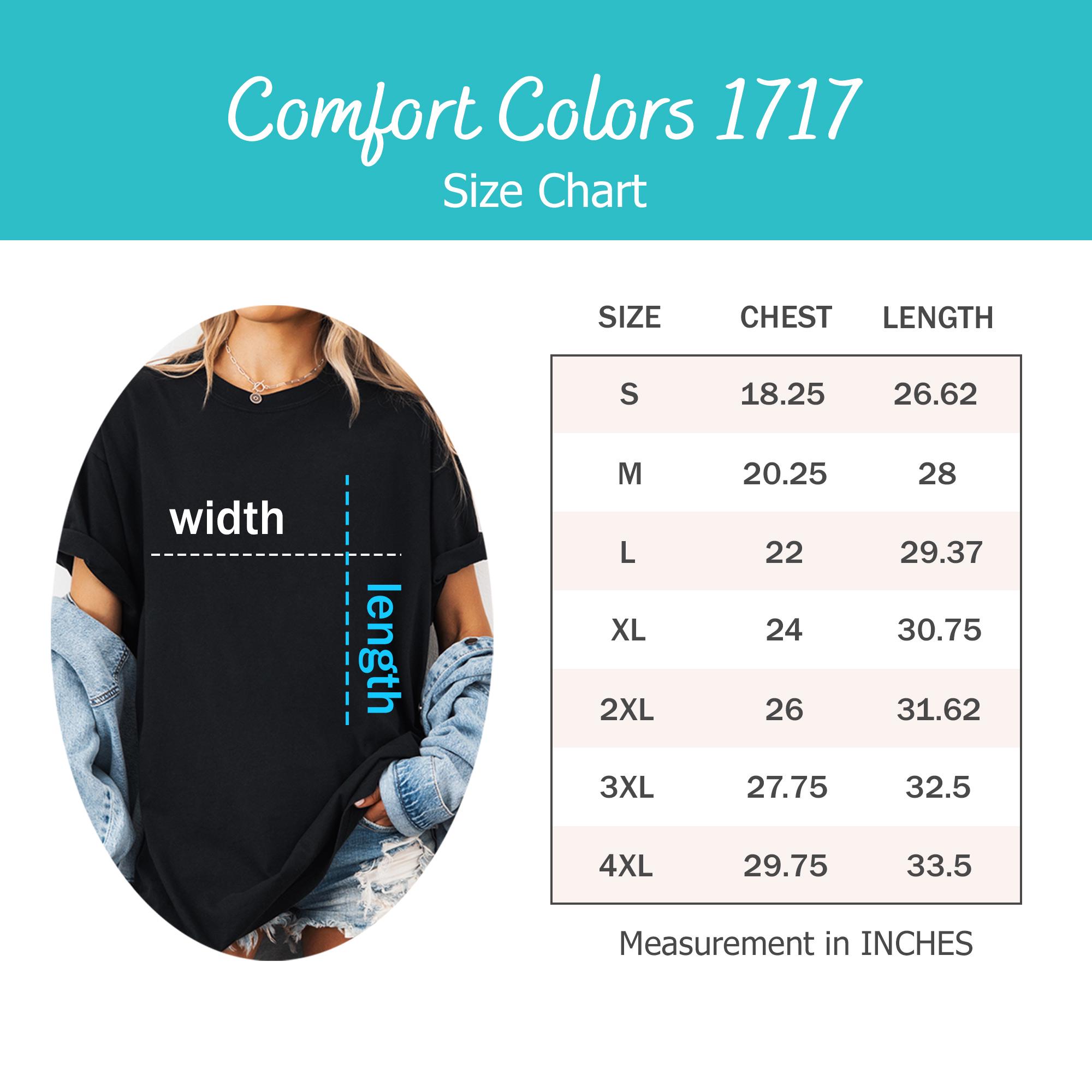 May include: A Comfort Colors 1717 size chart featuring a black t-shirt with width and length indicators. A table displays sizes S through 4XL with corresponding chest and length measurements in inches, ranging from 18.25 to 29.75 inches for chest width.