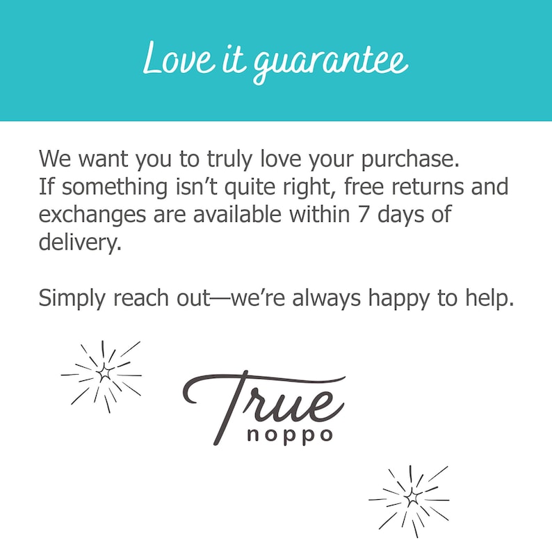 May include: A white informational graphic with a teal header containing the text Love it guarantee. The body text states: We want you to truly love your purchase. If something isn't quite right, free returns and exchanges are available within 7 days of delivery. Simply reach out&mdash;we're always happy to help. The True noppo logo is at the bottom with two starburst icons.
