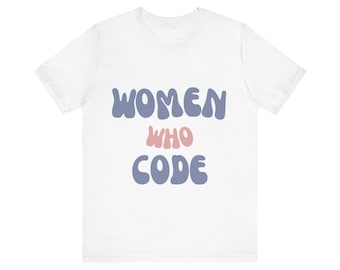 Women Who Code Unisex Jersey Short Sleeve Tee - Programmer Gift - Geek tee - Coder Gift - Software Engineer Swag- Tech Pro Gift