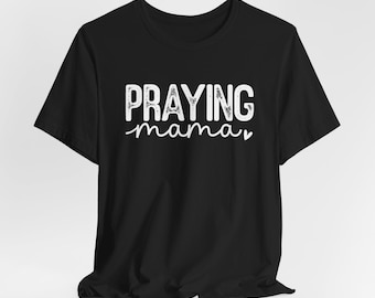 Praying mama tshirt, Christian gifts, religious mom, mothers day gift, praying mama, gift for mom, birthday gifts for moms, Short Sleeve Tee