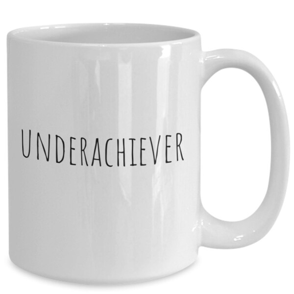 Underachiever coffee mug, gift for co-worker, novelty mug