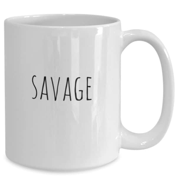 Perfect gift for the savage in your life, coffee mug