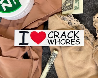 I Love Crack Whores Sticker