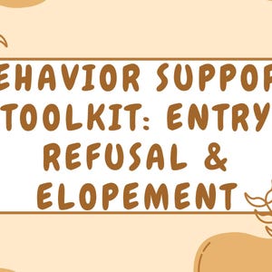 Pode incluir: Gráfico bege e branco com o texto "BEHAVIOR SUPPORT TOOLKIT: ENTRY, REFUSAL & ELOPEMENT" em letras marrons. O fundo é de cor bege claro com formas decorativas de folhas e círculos.