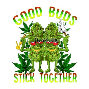 Good buds stick together sublimation png digital download