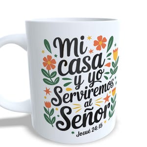 May include: White ceramic mug with a curved handle, featuring the text "Mi casa y yo Serviremos al Señor" in black script, surrounded by orange and yellow floral illustrations. The text "Josué 24:15" is at the bottom.