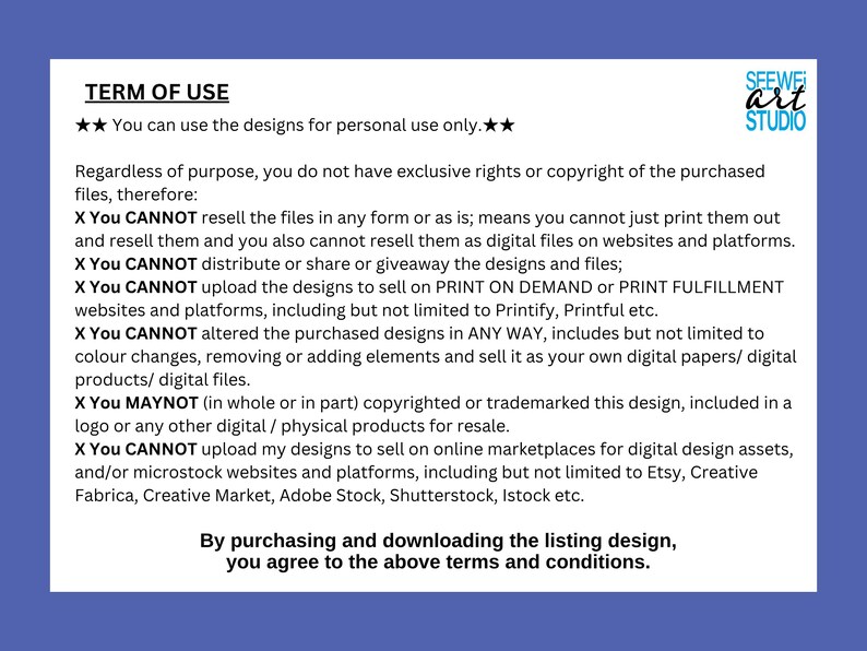 May include: A white document with black text outlining the terms of use for digital designs. The text specifies restrictions on reselling, distributing, and modifying the designs. The document is set against a blue background, with the "SEEWE ART STUDIO" logo.