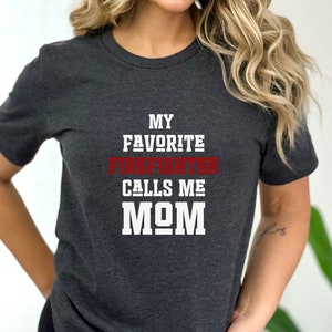 My Favorite Firefighter Calls Me Mom Shirt, Mom Shirt, Fire Mom Shirt, Fireman Mom Shirt, Firefighter Mom Shirt, First Responder Mom Shirt