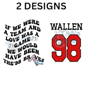 If we were a team and love was a game we would have been the &#39;98 Braves. WALLEN 98 Digital Download PNG