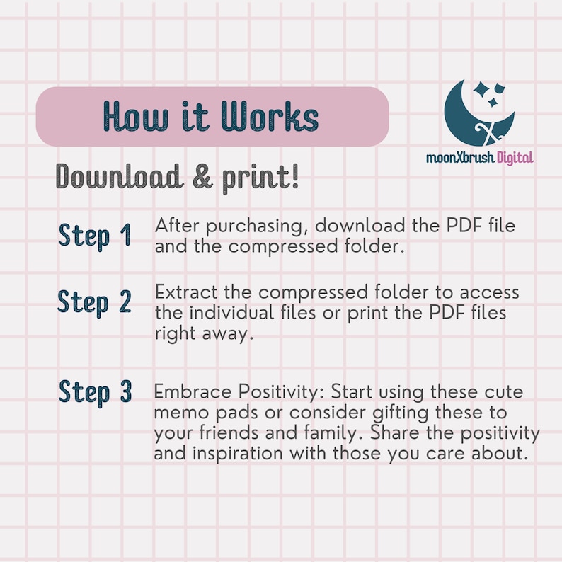 Puede incluir: Un fondo de cuadr&iacute;cula rosa y blanco con una caja azul verdosa que contiene el texto "How it Works" y "Download & print!"  Debajo de la caja, hay tres pasos para usar el producto. Paso 1: Despu&eacute;s de comprar, descargue el archivo PDF y la carpeta comprimida. Paso 2: Extraiga la carpeta comprimida para acceder a los archivos individuales o imprima los archivos PDF de inmediato. Paso 3: Abraza la positividad: Comienza a usar estos lindos blocs de notas o considera regalarlos a tus amigos y familiares. Comparte la positividad y la inspiraci&oacute;n con aquellos a quienes quieres.