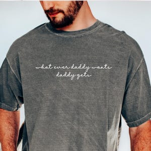 Comfort Colors® What Ever Daddy Wants Daddy Gets, werewolf memes, funny cringe shirt, funny meme shirt, meme shirt, gifts Gen Z Shirt