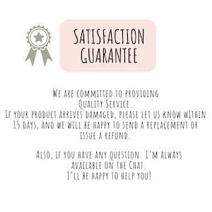 May include: A graphic with the text "SATISFACTION GUARANTEE" in black on a light pink background. The text promises quality service and offers replacements or refunds for damaged products within 15 days. A gray star-shaped badge is in the upper left corner.
