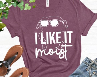 I Like It Moist Turkey Shirt | Funny Thanksgiving Shirts | Couples Thanksgiving Shirt | Matching Thanksgiving Shirts | Unisex Shirt