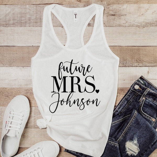 Future Mrs Shirt-Tank, Custom Future Mrs Shirt, Bachelorette Party Shirt, Bride Gift, Engagement Gift, Fiance Shirt, Wedding Gift