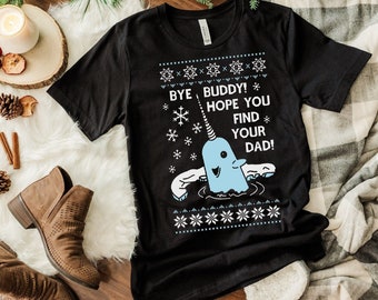 Bye Buddy Christmas Jumper Shirt, Hope You Find Your Dad Elf Narwhal Funny Xmas, Unisex Adult Young Toddler Baby Tees,